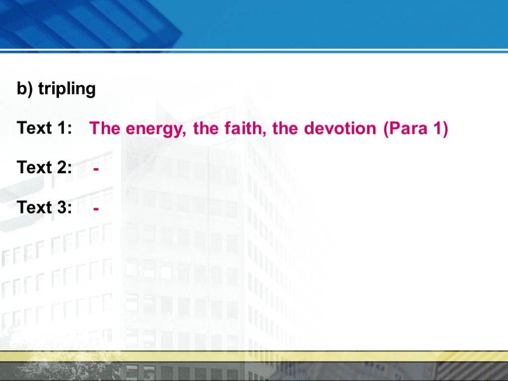 b) tripling Text 1: Text 2: Text 3: The energy, the faith, the devotion